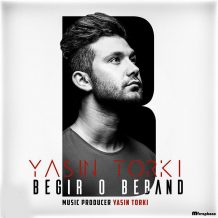Yasin Torki – Begir O Beband