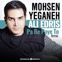 Mohsen Yeganeh – Pa Be Paye To (Ali Edris Remix)
