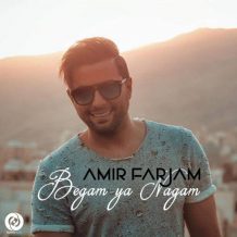 Amir Farjam – Begam Ya Nagam